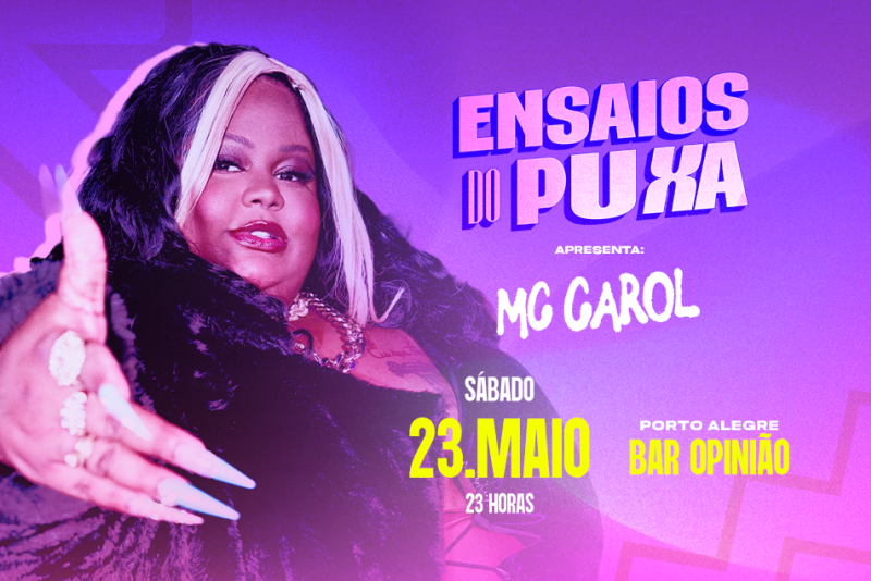 É NESTE SÁBADO, (23)! MC Carol chega a Porto Alegre para primeira edição do Ensaios do PUXA de 2026, no Bar Opinião 